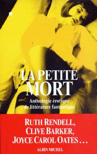 Joyce Carol Oates et  Collectif - La Petite Mort. Anthologie Erotique De La Litterature Fantastique.