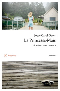 Joyce Carol Oates - La princesse-Maïs et autres cauchemars.