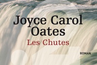 Joyce Carol Oates - Les chutes.