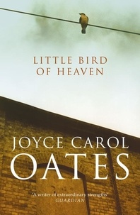 Joyce Carol Oates - Little Bird of Heaven.