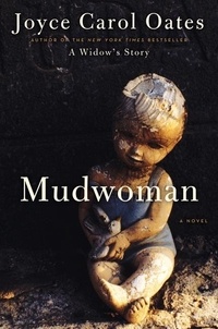 Joyce Carol Oates - Mudwoman - A Novel.