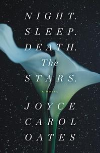 Joyce Carol Oates - Night. Sleep. Death. the Stars..
