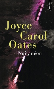 Joyce Carol Oates - Nuit, néon - Récit mystérieux à suspense.