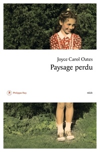 Joyce Carol Oates - Paysage perdu - De l'enfant à l'écrivain.