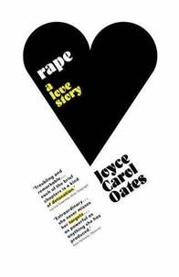 Joyce Carol Oates - Rape - A Love Story.