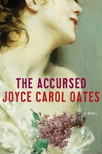 Joyce Carol Oates - The Accursed - A Novel.