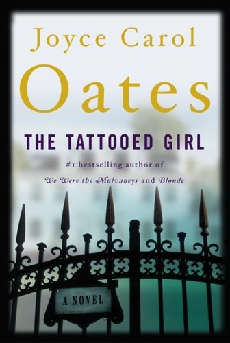 Joyce Carol Oates - The Tattooed Girl.