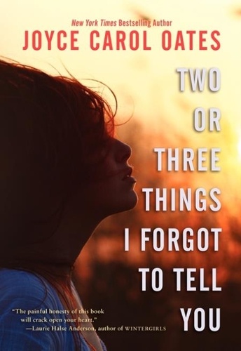 Joyce Carol Oates - Two or Three Things I Forgot to Tell You.