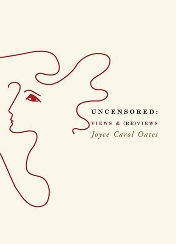 Joyce Carol Oates - Uncensored: Views &amp; (Re)views.