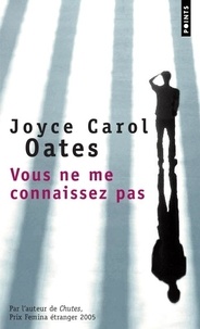 Joyce Carol Oates - Vous ne me connaissez pas.