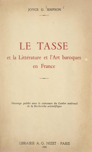 Le Tasse et la littérature et l'art baroques en France. Thèse présentée devant la Faculté des lettres de Lyon