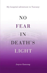 No Fear in Death’s Light: My Hospital Adventure in Tuscany