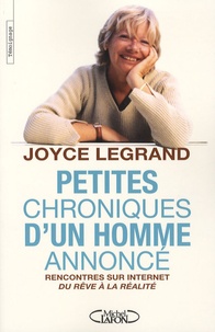 Joyce Legrand - Petites chroniques d'un homme annoncé - Rencontres sur Internet : du rêve à la réalité.