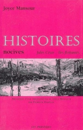 Joyce Mansour - Histoires nocives - Jules César - Iles flottantes.