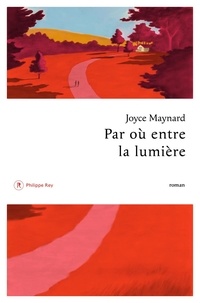 Joyce Maynard - Par où entre la lumière.
