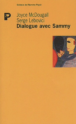 Joyce McDougall et Serge Lebovici - Dialogue Avec Sammy. Contribution A L'Etude De La Psychose Infantile.