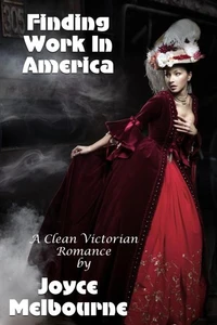 Finding Work In America (A Clean Victorian Romance)