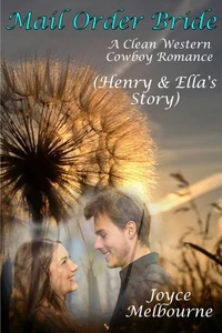Mail Order Bride: Henry &amp; Ella’s Story (A Clean Western Cowboy Romance)