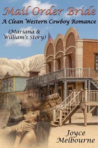 Mail Order Bride: Mariana &amp; William’s Story (A Clean Western Cowboy Romance)