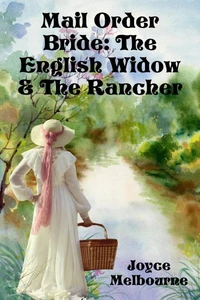 Mail Order Bride: The English Widow &amp; The Rancher