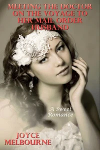 Meeting The Doctor On The Voyage To Her Mail Order Husband (A Sweet Romance)