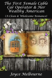 The First Female Cable Car Operator &amp; Her Wealthy American (A Clean &amp; Wholesome Romance)