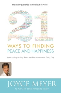Joyce Meyer - 21 Ways to Finding Peace and Happiness - Overcoming Anxiety, Fear, and Discontentment Every Day.