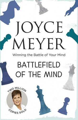 Battlefield of the Mind. Winning the Battle of Your Mind