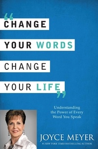 Joyce Meyer - Cambia Tus Palabras, Cambia Tu Vida - Entender el Poder de Cada Palabra que Dices.