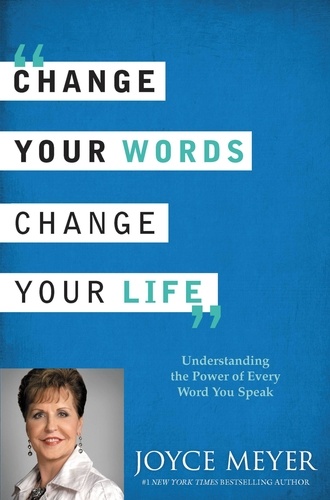 Cambia Tus Palabras, Cambia Tu Vida. Entender el Poder de Cada Palabra que Dices