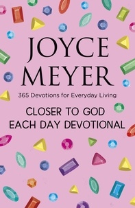 Joyce Meyer - Closer to God Each Day Devotional - 365 Devotions for Everyday Living.