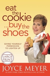 Joyce Meyer - Eat the Cookie...Buy the Shoes - Giving Yourself Permission to Lighten Up.