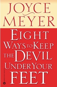 Joyce Meyer - Eight Ways to Keep the Devil Under Your Feet.