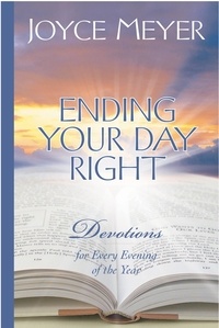 Joyce Meyer - Ending Your Day Right - Devotions for Every Evening of the Year.