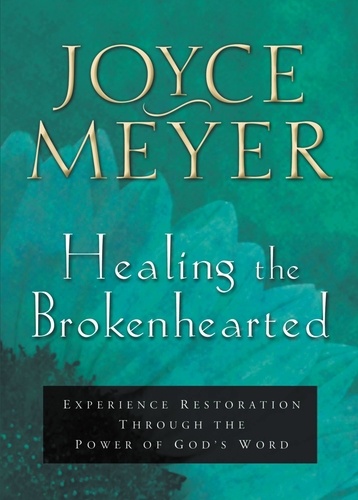 Healing the Brokenhearted. Experience Restoration Through the Power of God's Word