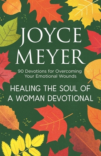 Healing the Soul of a Woman Devotional. 90 Devotions for Overcoming Your Emotional Wounds