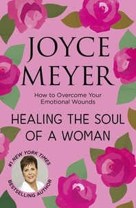 Joyce Meyer - Healing the Soul of a Woman - How to overcome your emotional wounds.