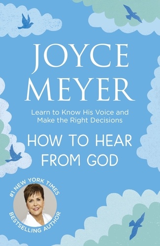 How to Hear From God. Learn to Know His Voice and Make Right Decisions