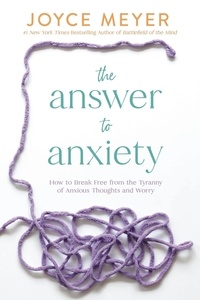 Joyce Meyer - La respuesta a la ansiedad - Cómo liberarte de la preocupación y la angustia.