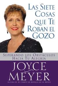 Joyce Meyer - Las Siete Cosas Que Te Roban el Gozo - Superando los Obst culos Hacia Tu Alegria.
