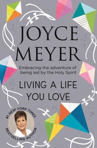 Living A Life You Love. Embracing the adventure of being led by the Holy Spirit