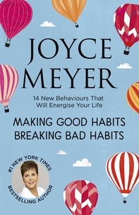 Joyce Meyer - Making Good Habits, Breaking Bad Habits - 14 New Behaviours That Will Energise Your Life.