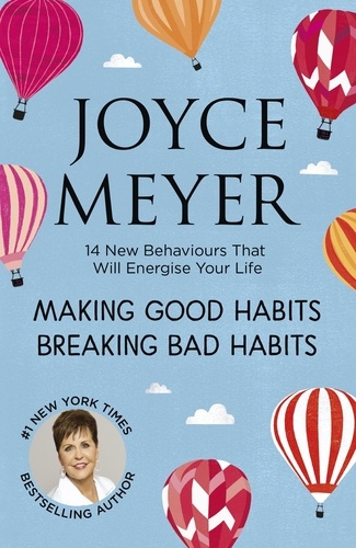 Making Good Habits, Breaking Bad Habits. 14 New Behaviours That Will Energise Your Life