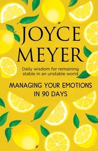 Joyce Meyer - Managing Your Emotions in 90 days - Daily Wisdom for Remaining Stable in an Unstable World.