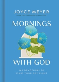 Joyce Meyer - Mornings with God - 365 Devotions to Start Your Day Right.