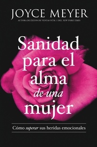 Joyce Meyer - Sanidad para el alma de una mujer - Cómo superar sus heridas emocionales.