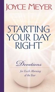 Joyce Meyer - Starting Your Day Right - Devotions for Each Morning of the Year.
