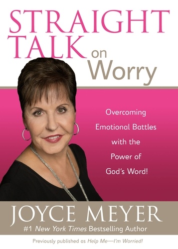 Straight Talk on Worry. Overcoming Emotional Battles with the Power of God's Word!