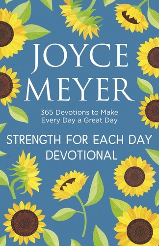 Strength for Each Day. 365 Devotions to Make Every Day a Great Day