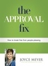 Joyce Meyer - The Approval Fix - How to Break Free From People-Pleasing.